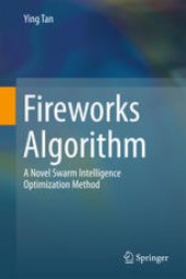 book Fireworks Algorithm:  A Novel Swarm Intelligence Optimization Method