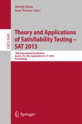 book Theory and Applications of Satisfiability Testing -- SAT 2015: 18th International Conference, Austin, TX, USA, September 24-27, 2015, Proceedings