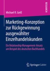 book Marketing‐Konzeption zur Rückgewinnung ausgewählter Einzelhandelskunden: Ein Relationship Management‐Ansatz am Beispiel des deutschen Buchhandels