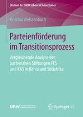 book Parteienförderung im Transitionsprozess: Vergleichende Analyse der parteinahen Stiftungen FES und KAS in Kenia und Südafrika