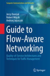 book Guide to Flow-Aware Networking: Quality-of-Service Architectures and Techniques for Traffic Management