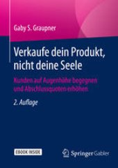 book Verkaufe dein Produkt, nicht deine Seele: Kunden auf Augenhöhe begegnen und Abschlussquoten erhöhen