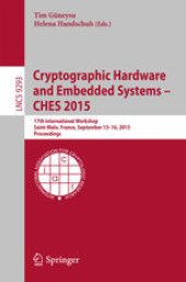 book Cryptographic Hardware and Embedded Systems -- CHES 2015: 17th International Workshop, Saint-Malo, France, September 13-16, 2015, Proceedings