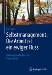 book Selbstmanagement: Die Arbeit ist ein ewiger Fluss: Gelassener arbeiten und besser leben
