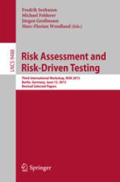 book Risk Assessment and Risk-Driven Testing: Third International Workshop, RISK 2015, Berlin, Germany, June 15, 2015. Revised Selected Papers