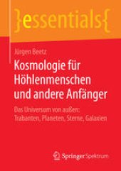 book Kosmologie für Höhlenmenschen und andere Anfänger: Das Universum von außen: Trabanten, Planeten, Sterne, Galaxien