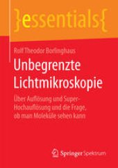 book Unbegrenzte Lichtmikroskopie: Über Auflösung und Super-Hochauflösung und die Frage, ob man Moleküle sehen kann