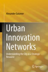 book Urban Innovation Networks: Understanding the City as a Strategic Resource