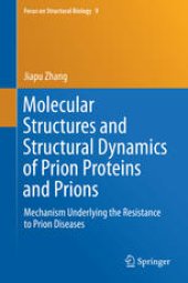 book Molecular Structures and Structural Dynamics of Prion Proteins and Prions: Mechanism Underlying the Resistance to Prion Diseases