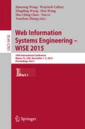 book Web Information Systems Engineering – WISE 2015: 16th International Conference, Miami, FL, USA, November 1–3, 2015, Proceedings, Part I