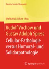 book Rudolf Virchow und Gustav Adolph Spiess: Cellular-Pathologie versus Humoral- und Solidarpathologie