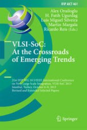 book VLSI-SoC: At the Crossroads of Emerging Trends: 21st IFIP WG 10.5/IEEE International Conference on Very Large Scale Integration, VLSI-SoC 2013, Istanbul, Turkey, October 6–9, 2013, Revised and Extended Selected Papers