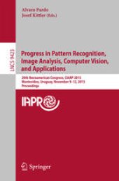 book Progress in Pattern Recognition, Image Analysis, Computer Vision, and Applications: 20th Iberoamerican Congress, CIARP 2015, Montevideo, Uruguay, November 9-12, 2015, Proceedings