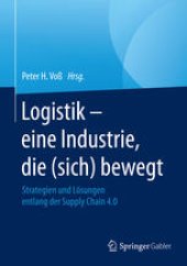 book Logistik – eine Industrie, die (sich) bewegt: Strategien und Lösungen entlang der Supply Chain 4.0