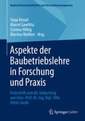 book Aspekte der Baubetriebslehre in Forschung und Praxis: Festschrift zum 60. Geburtstag von Univ.-Prof. Dr.-Ing. Dipl.-Kfm. Dieter Jacob