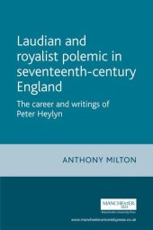 book Laudian and Royalist Polemic in Seventeenth-Century England: The Career and Writings of Peter Heylyn