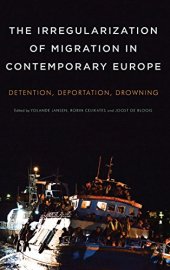 book The Irregularization of Migration in Contemporary Europe: Detention, Deportation, Drowning