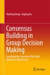 book Consensus Building in Group Decision Making: Searching the Consensus Path with Minimum Adjustments