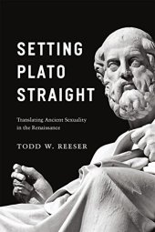 book Setting Plato Straight: Translating Ancient Sexuality in the Renaissance