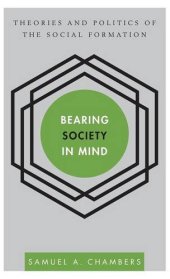 book Bearing Society in Mind: Theories and Politics of the Social Formation