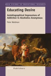 book Educating Desire: Autobiographical Impressions of Addiction in Alcoholics Anonymous