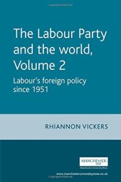 book The Labour Party and the World Volume 2: Labour's Foreign Policy Since 1951