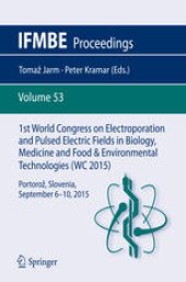 book 1st World Congress on Electroporation and Pulsed Electric Fields in Biology, Medicine and Food & Environmental Technologies: Portorož, Slovenia, September 6 –10, 2015