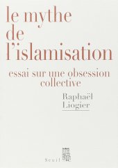 book Le mythe de l'islamisation : Essai sur une obsession collective