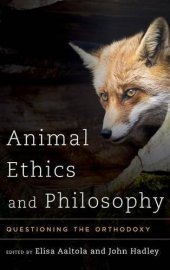 book Animal Ethics and Philosophy: Questioning the Orthodoxy