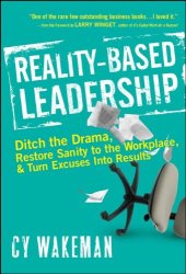 book Reality-Based Leadership: Ditch the Drama, Restore Sanity to the Workplace, and Turn Excuses into Results