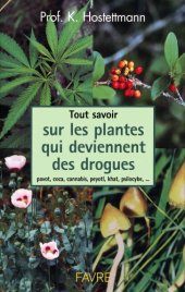 book Tout savoir sur les plantes qui deviennent des drogues : pavots, coca, cannabis, champignons hallucinogènes