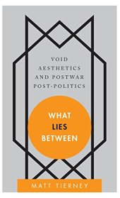 book What Lies Between: Void Aesthetics and Postwar Post-Politics