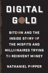 book Digital Gold: Bitcoin and the Inside Story of the Misfits and Millionaires Trying to Reinvent Money