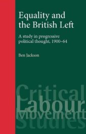 book Equality and the British Left: A Study in Progressive Political Thought, 1900-64