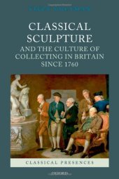 book Classical Sculpture and the Culture of Collecting in Britain since 1760