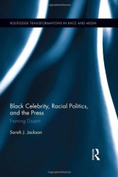 book Black Celebrity, Racial Politics, and the Press: Framing Dissent