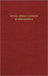 book Ritual human sacrifice in Mesoamerica : a conference at Dumbarton Oaks, October 13th and 14th, 1979