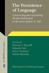 book The Persistence of Language: Constructing and confronting the past and present in the voices of Jane H. Hill