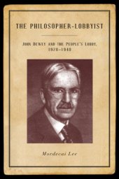 book The Philosopher-Lobbyist: John Dewey and the People's Lobby, 1928-1940