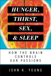 book Hunger, Thirst, Sex, and Sleep: How the Brain Controls Our Passions