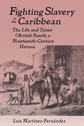 book Fighting Slavery in the Caribbean: Life and Times of a British Family in Nineteenth Century Havana