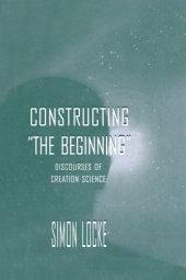 book Constructing the Beginning: Discourses of Creation Science