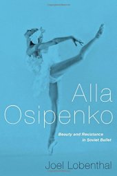 book Alla Osipenko: Beauty and Resistance in Soviet Ballet