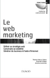 book Le web marketing : définir sa stratégie web, construire sa visibilité, générer du business à l'aide d'Internet