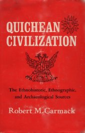 book Quichean Civilization; The Ethnohistoric, Ethnographic, and Archaeological Sources