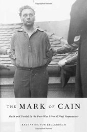 book The Mark of Cain: Guilt and Denial in the Post-War Lives of Nazi Perpetrators