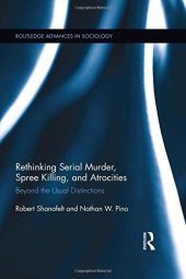 book Rethinking Serial Murder, Spree Killing, and Atrocities: Beyond the Usual Distinctions