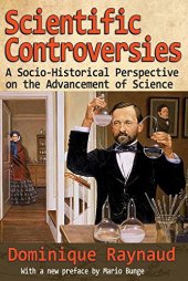 book Scientific Controversies: A Socio-Historical Perspective on the Advancement of Science