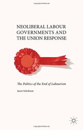 book Neoliberal Labour Governments and the Union Response: The Politics of the End of Labourism