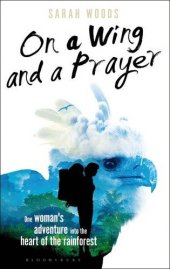 book On a Wing and a Prayer: One Woman's Adventure into the Heart of the Rainforest